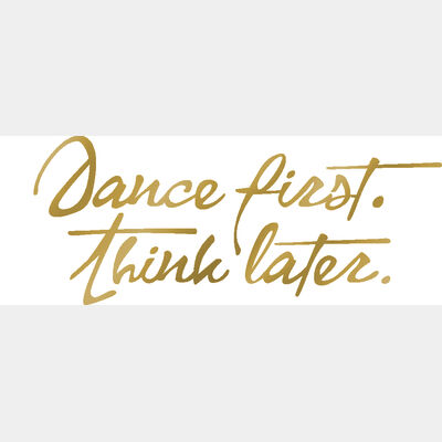 Dance first. Think later. Thumbnail