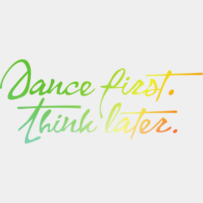 Dance first think later Zesty Thumbnail