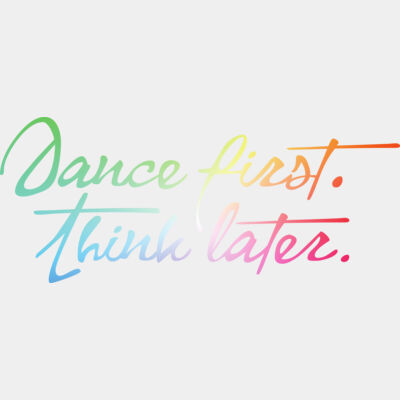 Dance first think later Rainbowy Thumbnail