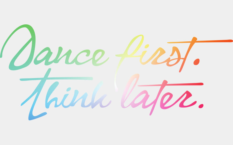 Dance first think later Rainbowy Thumbnail